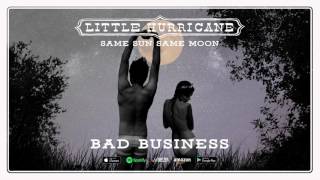 Little Hurricane - Bad Business (Same Sun Same Moon) 2017