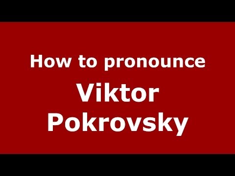 How to pronounce Viktor Pokrovsky (Russian/Russia) - PronounceNames.com