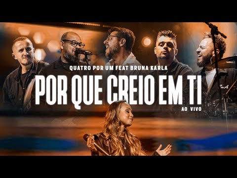 Por Que Creio em Ti - Quatro por Um e ‪@BrunaKarlaOficial‬