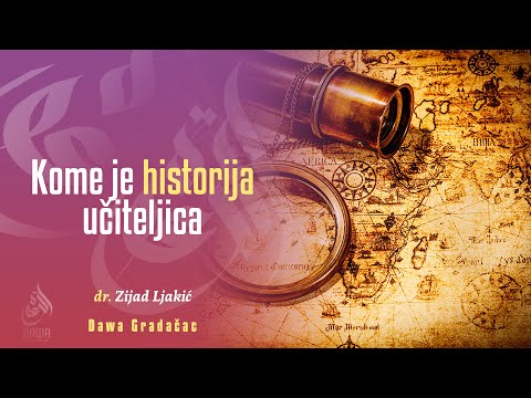KOME JE HISTORIJA UČITELJICA - dr. Zijad Ljakić