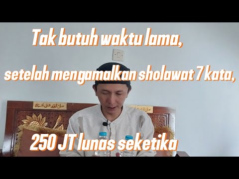 Tak butuh waktu lama, setelah mengamalkan sholawat 7 kata, 250 juta lunas seketika