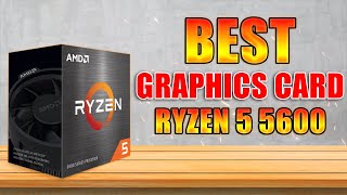 BEST Budget Graphics Card For Ryzen 5 5600 in 2022 🎁 | Best GPU to buy 2022 ($200-$500)