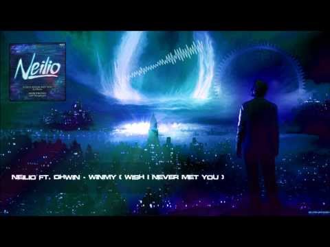 Neilio ft. Ohwin - WINMY (Wish I Never Met You) [HQ Original]