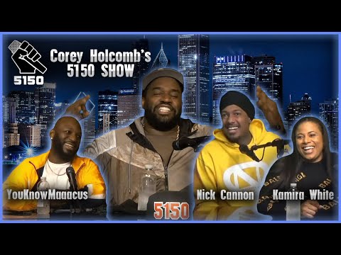 [Reloaded] The Corey Holcomb 5150 Show with Nick Cannon, Kamira White & YouKnowMaaacus 4-6-2021