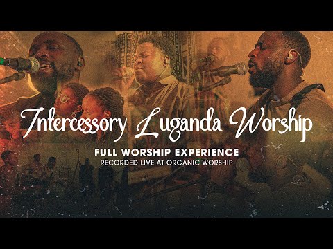 Intercessory Luganda Worship | Full Worship Experience 2025 (Recorded Live at Organic Worship)