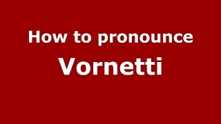 How to pronounce Vornetti