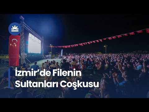 Filenin Sultanları'nın Tarihi Zaferi İzmir'de Dev Ekranlarda İzlendi