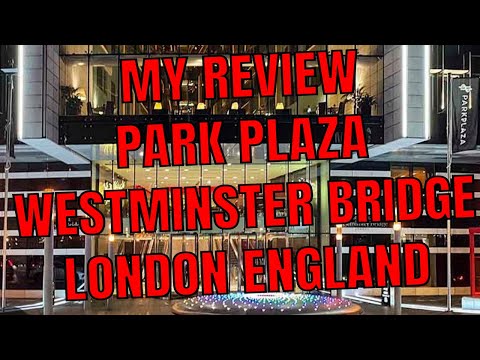 MY REVIEW OF THE PARK PLAZA WESTMINSTER HOTEL IN LONDON ENGLAND THE GOOD THE GREAT THE VERY NICE!