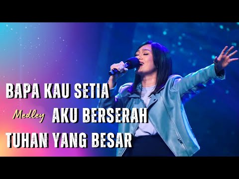 Bapa Kau Setia Medley Aku Berserah - Tuhan yang Besar | GMS Live  - Ezra Lewina