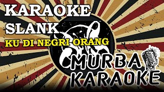 Download lagu SLANK - KU DI NEGRI ORANG (KARAOKE VERSION) mp3