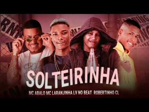 ROBERTINHO CL, MC ABALO, LV NO BEAT FEAT MC LARANJINHA  SOLTEIRINHA