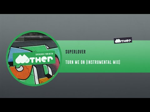 MOTHER118: Superlover - Turn Me On (Instrumental Mix)