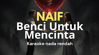 Download lagu Benci Untuk Mencinta - Naif | Karaoke Low Key (Nada Rendah) mp3