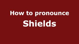 How to pronounce Shields