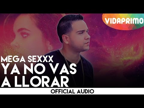 Mega Sexxx - Ya No Vas A Llorar