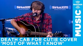 Death Cab For Cutie - Most of What I Know (Richard Swift Cover) [Live @ SiriusXM]