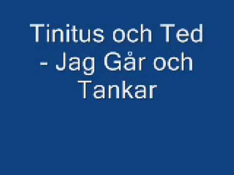 Tinitus och Ted - Jag Går och Tankar