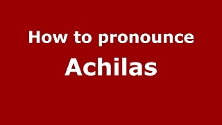 How to pronounce Achilas