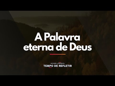 [Tempo de Refletir] A palavra eterna de Deus