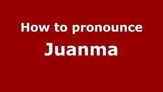 How to pronounce Juanma