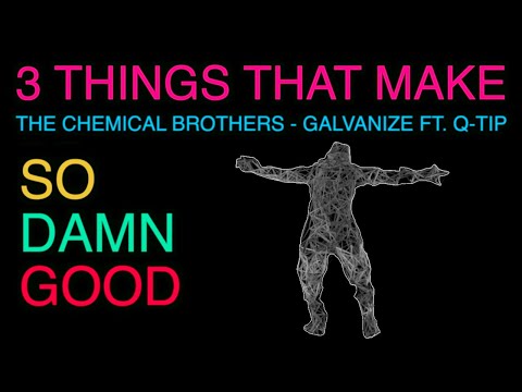 3 Things That Make The Chemical Brothers - Galvanize, So Damn Good