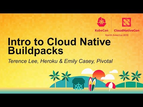 Intro to Cloud Native Buildpacks - Terence Lee, Heroku & Emily Casey, Pivotal