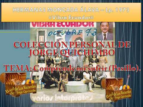 HERMANAS MONCADA - COMPRENDE MI SUFRIR (Pasillo) Lp. 1973 "Vibra Ecuador"