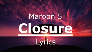 Maroon 5 - Closure [Lyrics / Lyric Video]