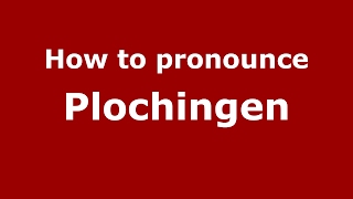 How to pronounce Plochingen