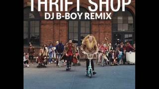 Macklemore &amp; Ryan Lewis - Thrift Shop (DJ B-Boy Remix)