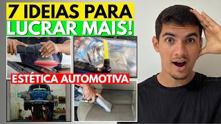 7 DICAS para você LUCRAR MAIS na ESTÉTICA AUTOMOTIVA! Quem NÃO FAZ está deixando DINHEIRO NA MESA
