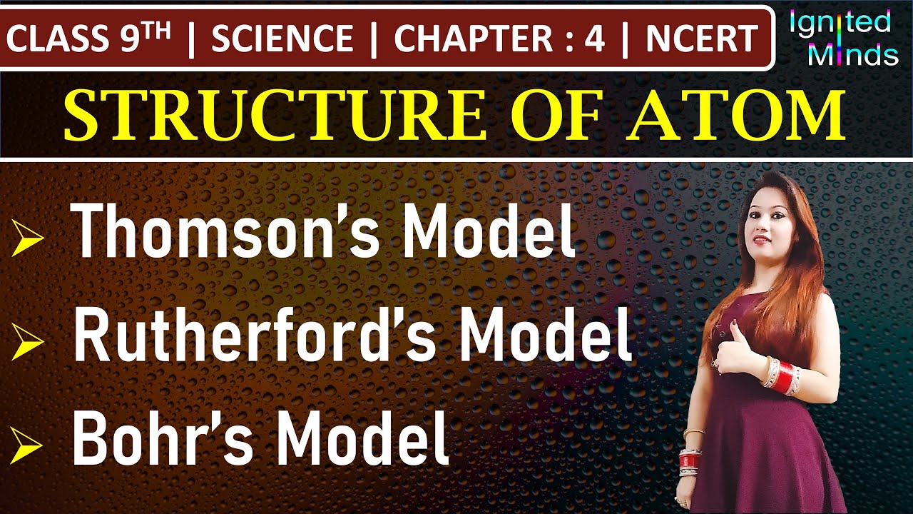 Class 9th Science | Structure of an Atom (Thomson’s, Rutherford’s, Bohr’s Model) | Chapter 4 | NCERT
