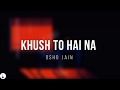 Khush To Hai Na | Osho Jain | The Osho Projekt | Lyrics