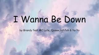 I Wanna Be Down by Brandy feat MC Lyte, Queen Latifah &amp; Yo-Yo (Lyrics)