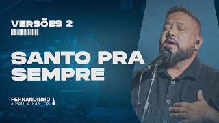 SANTO PRA SEMPRE (HOLY FOREVER) |  Fernandinho e Paula (Versões 2)