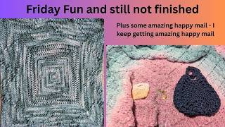 Friday Fun and it's still not done plus some really cool happy mail