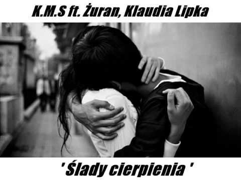 K.M.S ft. Żuran, Klaudia Lipka - Ślady cierpienia.