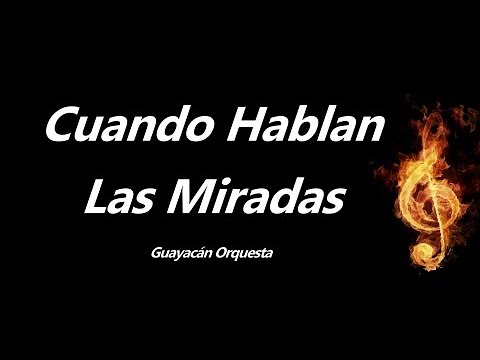 Cuando Hablan Las Miradas Guayacan Orquesta Letra