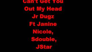 Can't Get You Out My Head Jr Dugz Ft Janine nicole, Sdouble, Jstar