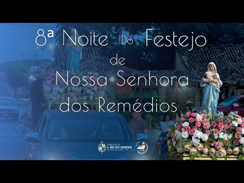 8ª NOITE DO FESTEJO EM HONRA NOSSA SENHORA DOS REMÉDIOS