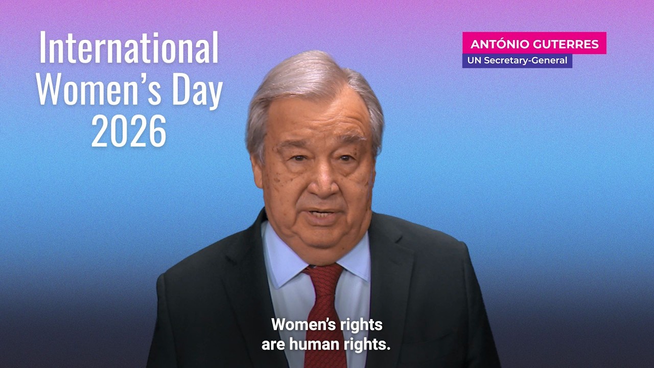 Time to Change the World for Women and Girls — UN Chief Message for International Women’s Day 2026