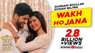 Gurnam Bhullar | Wakh Ho Jana | Main Viyah Nahi Karona Tere Naal | Sonam Bajwa | New Punjabi Songs