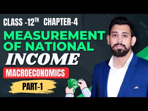 Measurement of National Income | Chapter 4 | National Income | Class 12 | Part 1