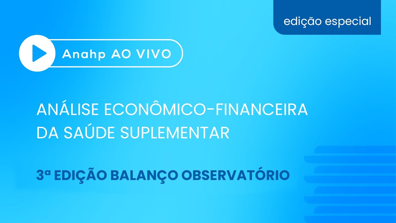 Anahp Ao Vivo | Análise econômico-financeira da saúde suplementar - 3ª edição Balanço Observatório