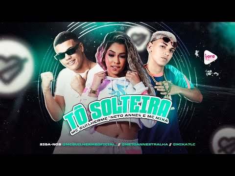 MC GUILHERME, NETO ANNES E MC MIKA - TÕ SOLTEIRA - REMIX BREGA FUNK