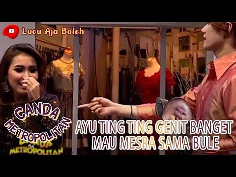 AYU TING TING GENIT BANGET MAU MESRA SAMA BULE - CANDA METRIPOLITAN