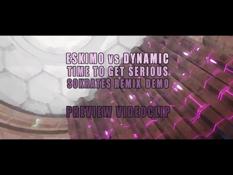 Eskimo vs Dynamic - Time To Get Serious - Sokrates Rmx DEMO (VIDEO CLIP)