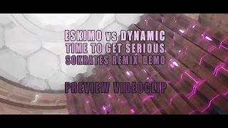 Eskimo vs Dynamic - Time To Get Serious - Sokrates Rmx DEMO (VIDEO CLIP)