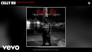 Celly Ru - Regular Real Nigga (Official Audio)