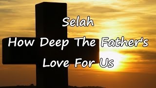 Selah - How Deep The Father's Love For Us [with lyrics]